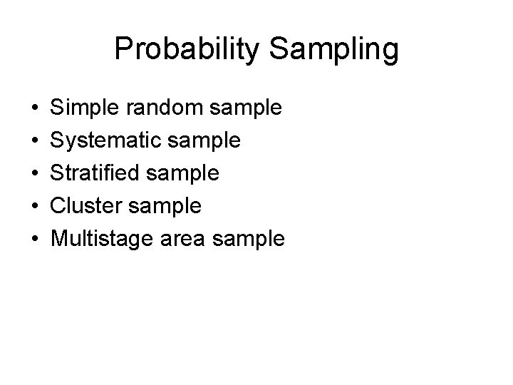 Probability Sampling • • • Simple random sample Systematic sample Stratified sample Cluster sample
