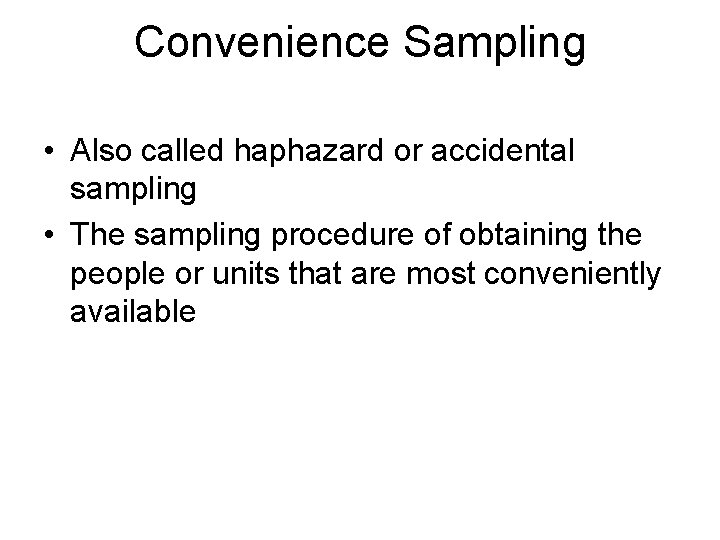 Convenience Sampling • Also called haphazard or accidental sampling • The sampling procedure of