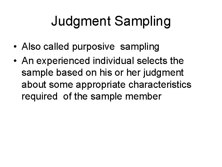Judgment Sampling • Also called purposive sampling • An experienced individual selects the sample