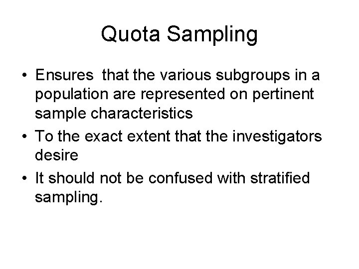 Quota Sampling • Ensures that the various subgroups in a population are represented on