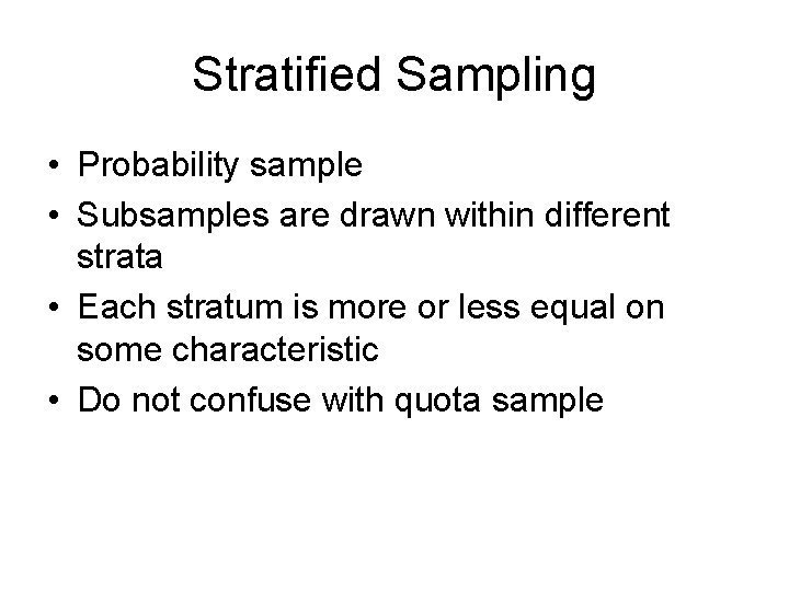 Stratified Sampling • Probability sample • Subsamples are drawn within different strata • Each