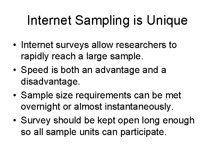 Internet Sampling is Unique • Internet surveys allow researchers to rapidly reach a large