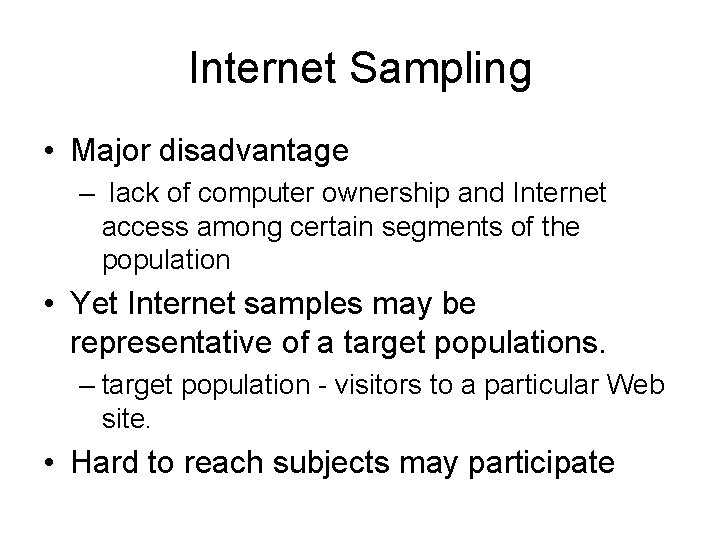 Internet Sampling • Major disadvantage – lack of computer ownership and Internet access among
