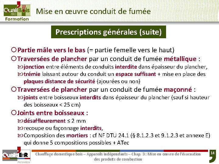 Mise en œuvre conduit de fumée Prescriptions générales (suite) ¡Partie mâle vers le bas