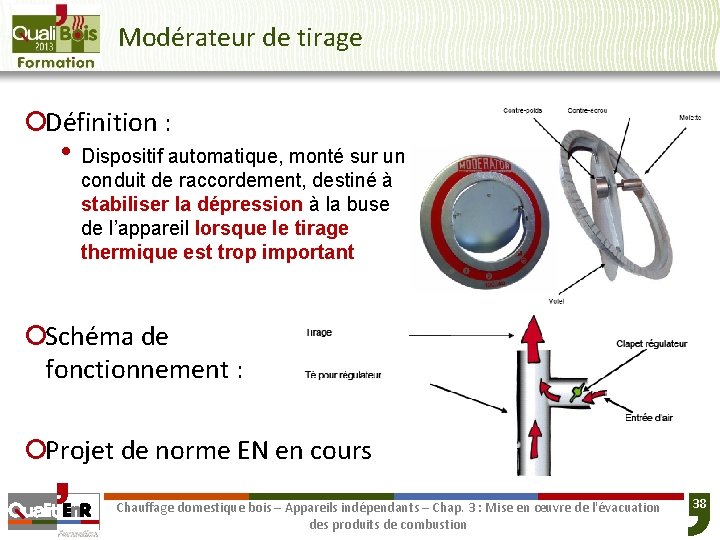 Modérateur de tirage ¡Définition : • Dispositif automatique, monté sur un conduit de raccordement,