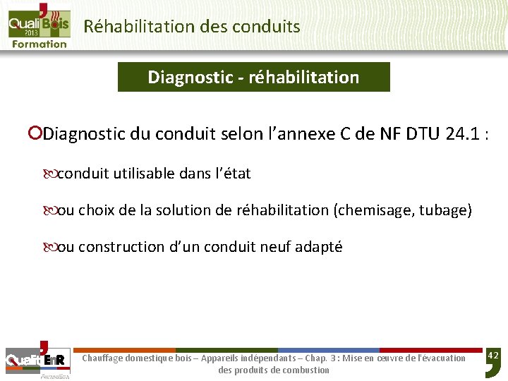 Réhabilitation des conduits Diagnostic - réhabilitation ¡Diagnostic du conduit selon l’annexe C de NF