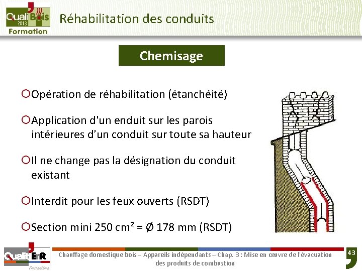 Réhabilitation des conduits Chemisage ¡Opération de réhabilitation (étanchéité) ¡Application d'un enduit sur les parois