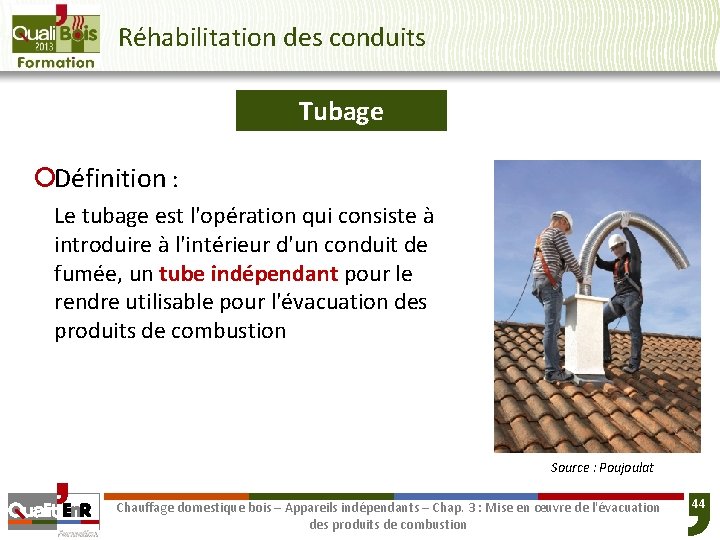 Réhabilitation des conduits Tubage ¡Définition : Le tubage est l'opération qui consiste à introduire