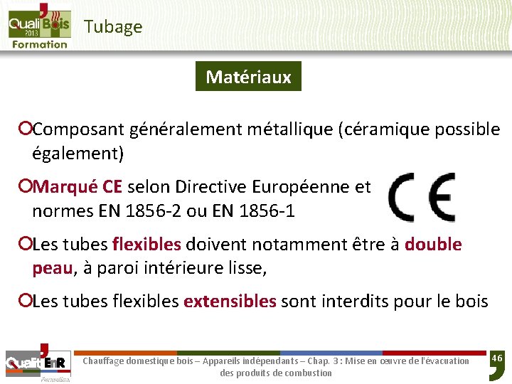 Tubage Matériaux ¡Composant généralement métallique (céramique possible également) ¡Marqué CE selon Directive Européenne et