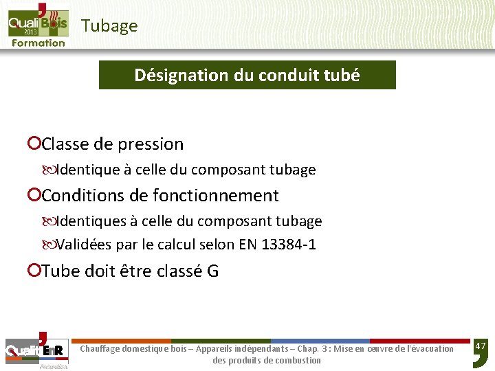 Tubage Désignation du conduit tubé ¡Classe de pression Identique à celle du composant tubage