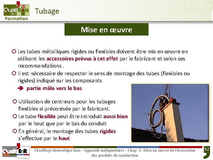 Tubage Mise en œuvre ¡ Les tubes métalliques rigides ou flexibles doivent être mis