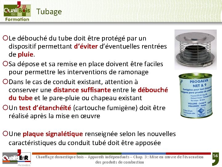 Tubage ¡Le débouché du tube doit être protégé par un dispositif permettant d’éviter d’éventuelles