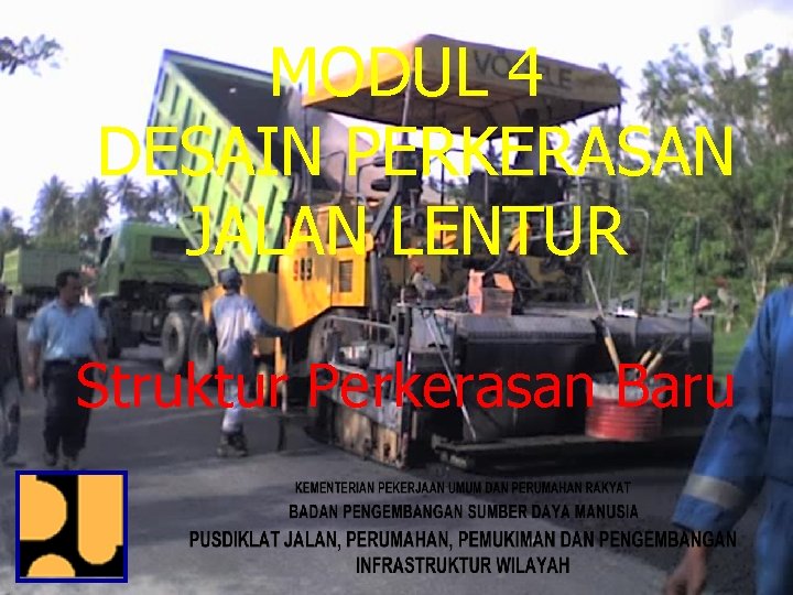 MODUL 4 DESAIN PERKERASAN JALAN LENTUR Struktur Perkerasan Baru 11/25/2020 1 MODUL 4 DESAIN PERKERASAN JALAN LENTUR Struktur Perkerasan Baru 11/25/2020 1