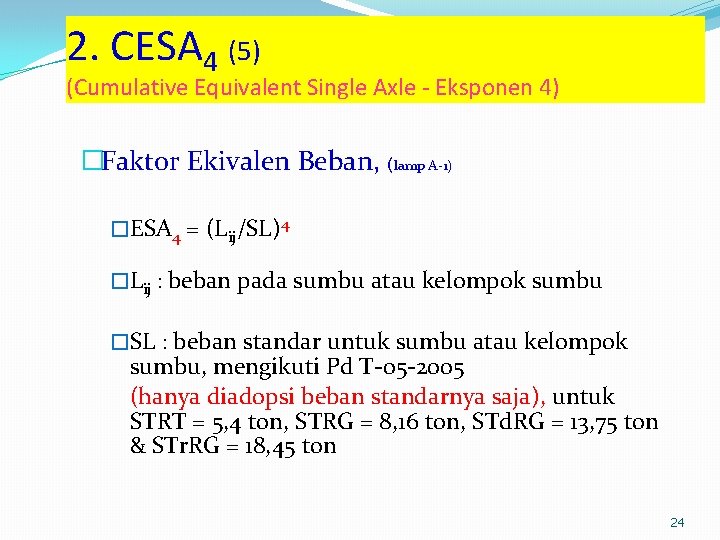 2. CESA 4 (5) (Cumulative Equivalent Single Axle - Eksponen 4) �Faktor Ekivalen Beban,