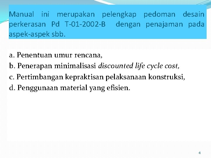 Manual ini merupakan pelengkap pedoman desain perkerasan Pd T-01 -2002 -B dengan penajaman pada Manual ini merupakan pelengkap pedoman desain perkerasan Pd T-01 -2002 -B dengan penajaman pada