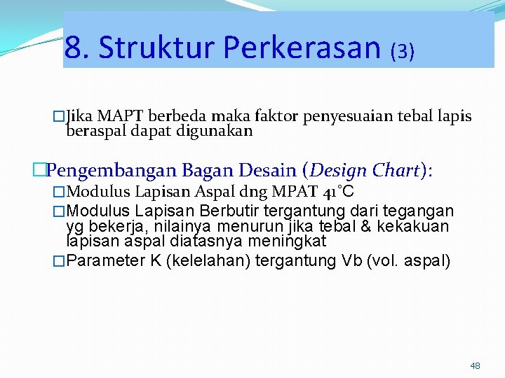 8. Struktur Perkerasan (3) �Jika MAPT berbeda maka faktor penyesuaian tebal lapis beraspal dapat 8. Struktur Perkerasan (3) �Jika MAPT berbeda maka faktor penyesuaian tebal lapis beraspal dapat