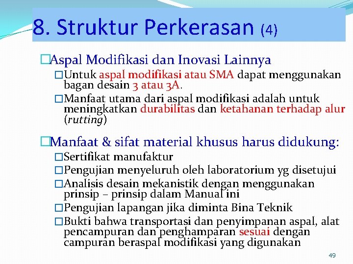 8. Struktur Perkerasan (4) �Aspal Modifikasi dan Inovasi Lainnya �Untuk aspal modifikasi atau SMA