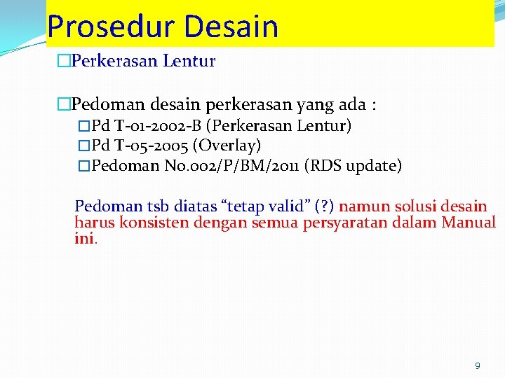 Prosedur Desain �Perkerasan Lentur �Pedoman desain perkerasan yang ada : �Pd T-01 -2002 -B