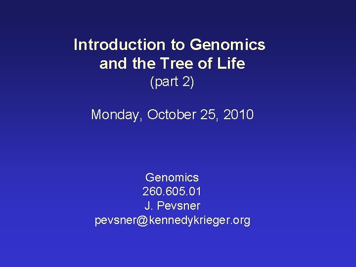 Introduction to Genomics and the Tree of Life (part 2) Monday, October 25, 2010