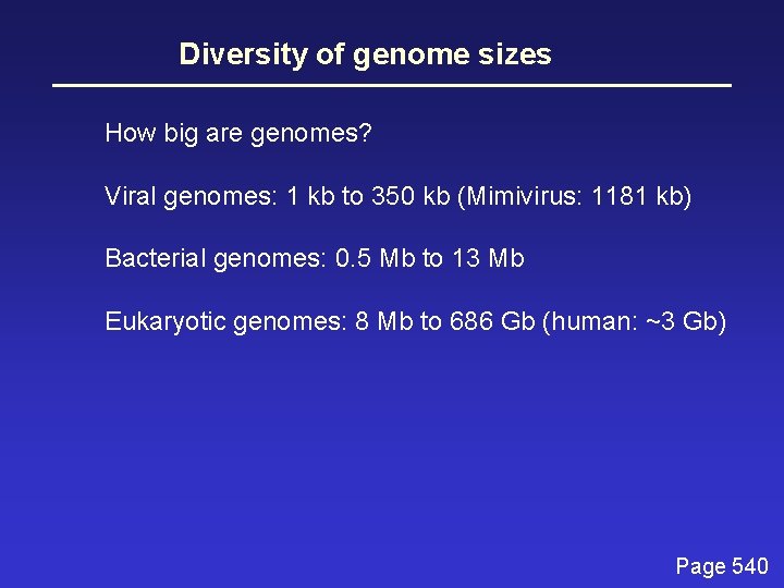 Diversity of genome sizes How big are genomes? Viral genomes: 1 kb to 350