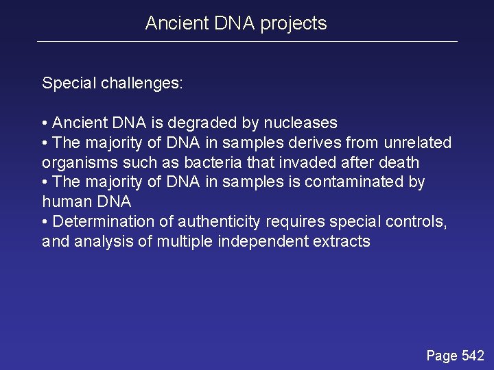 Ancient DNA projects Special challenges: • Ancient DNA is degraded by nucleases • The