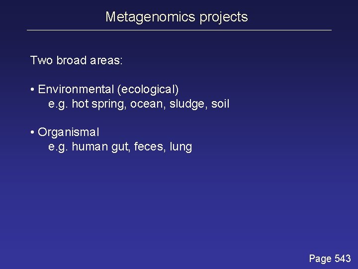 Metagenomics projects Two broad areas: • Environmental (ecological) e. g. hot spring, ocean, sludge,