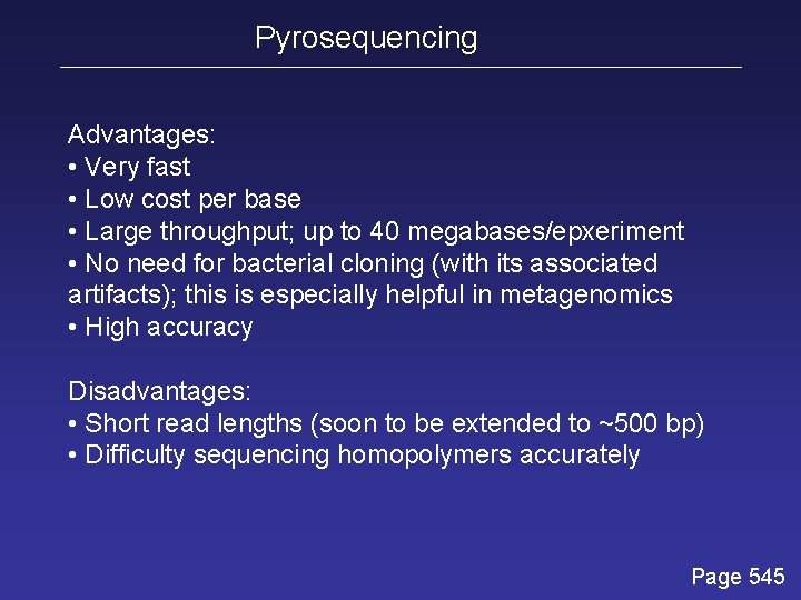 Pyrosequencing Advantages: • Very fast • Low cost per base • Large throughput; up