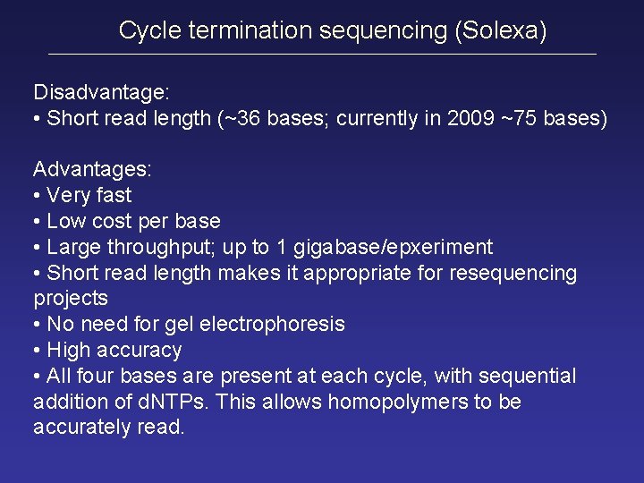 Cycle termination sequencing (Solexa) Disadvantage: • Short read length (~36 bases; currently in 2009