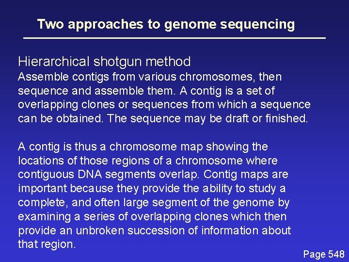 Two approaches to genome sequencing Hierarchical shotgun method Assemble contigs from various chromosomes, then