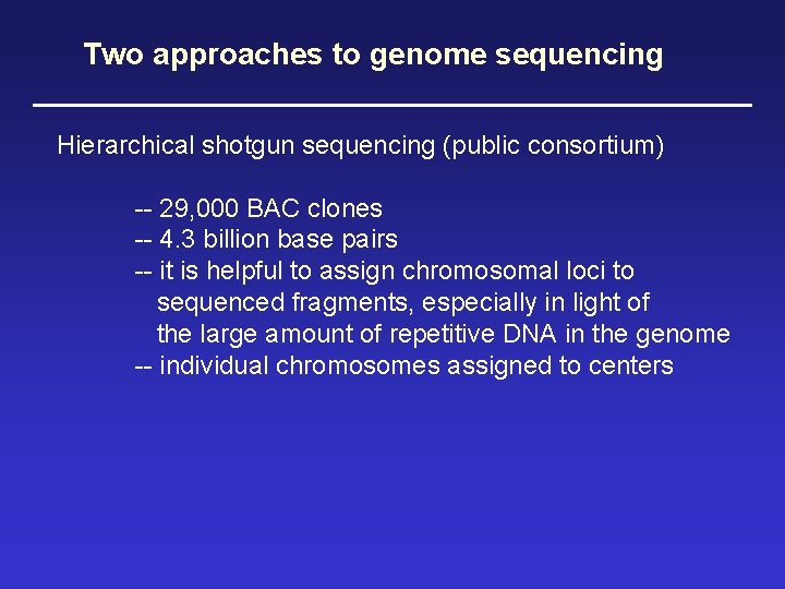 Two approaches to genome sequencing Hierarchical shotgun sequencing (public consortium) -- 29, 000 BAC