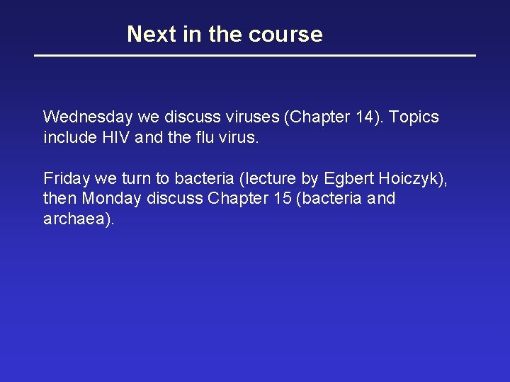 Next in the course Wednesday we discuss viruses (Chapter 14). Topics include HIV and