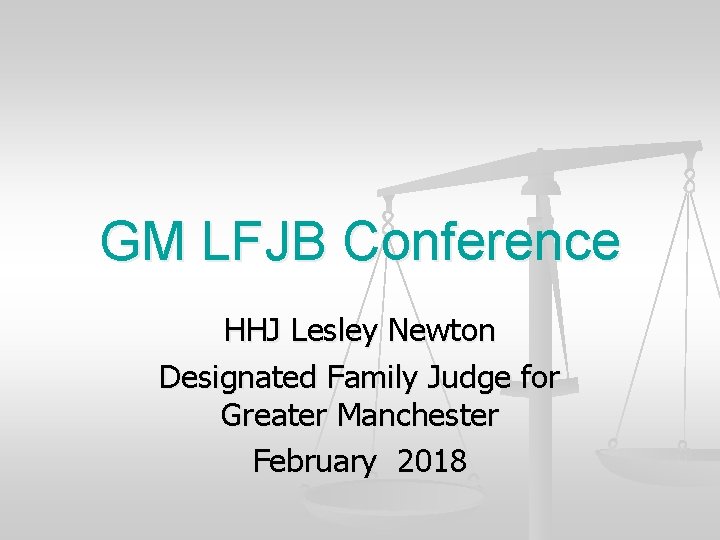 GM LFJB Conference HHJ Lesley Newton Designated Family Judge for Greater Manchester February 2018
