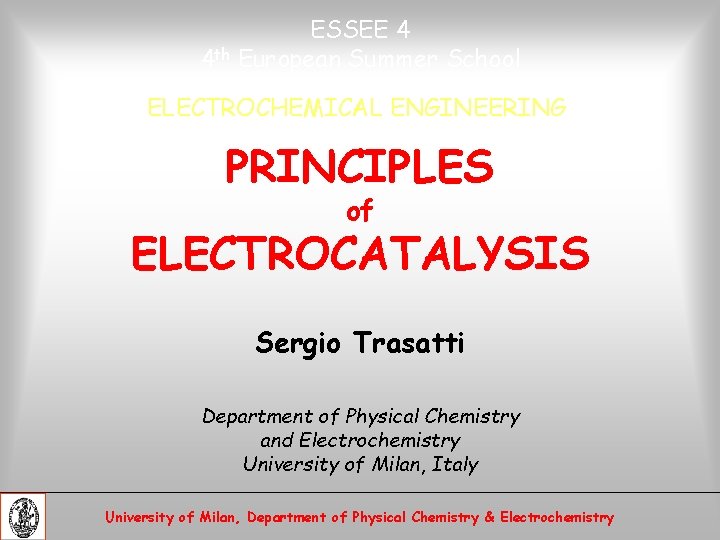 ESSEE 4 4 th European Summer School ELECTROCHEMICAL ENGINEERING PRINCIPLES of ELECTROCATALYSIS Sergio Trasatti