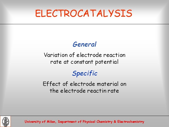 ELECTROCATALYSIS General Variation of electrode reaction rate at constant potential Specific Effect of electrode