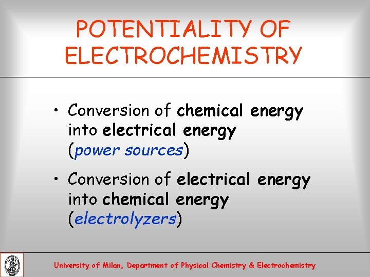 POTENTIALITY OF ELECTROCHEMISTRY • Conversion of chemical energy into electrical energy (power sources) •