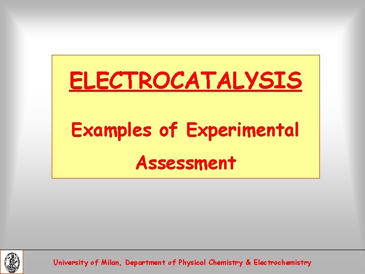 ELECTROCATALYSIS Examples of Experimental Assessment University of Milan, Department of Physical Chemistry & Electrochemistry