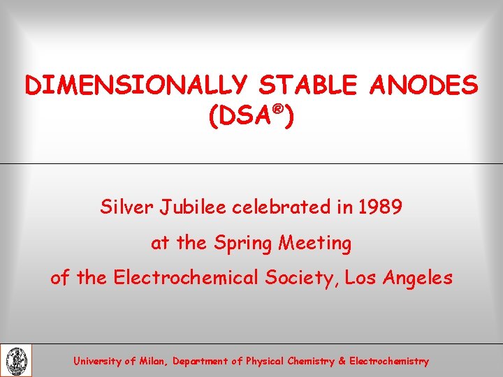 DIMENSIONALLY STABLE ANODES (DSA®) Silver Jubilee celebrated in 1989 at the Spring Meeting of