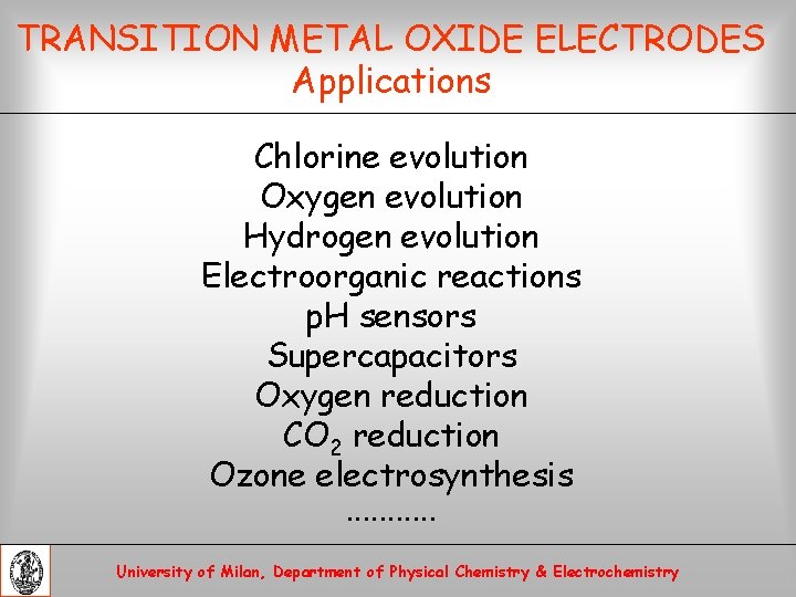 TRANSITION METAL OXIDE ELECTRODES Applications Chlorine evolution Oxygen evolution Hydrogen evolution Electroorganic reactions p.