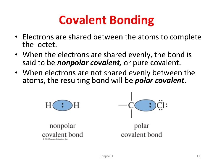 Covalent Bonding • Electrons are shared between the atoms to complete the octet. •