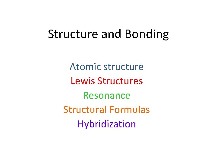 Structure and Bonding Atomic structure Lewis Structures Resonance Structural Formulas Hybridization 
