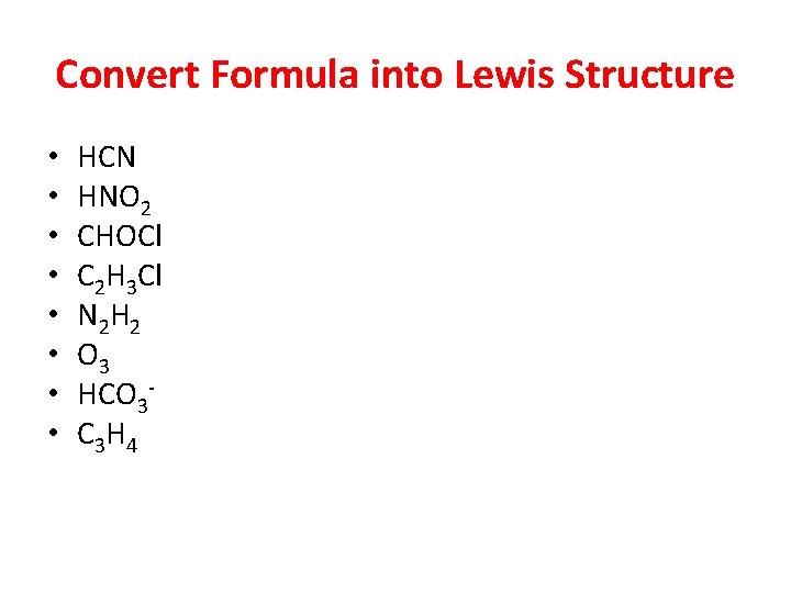 Convert Formula into Lewis Structure • • HCN HNO 2 CHOCl C 2 H