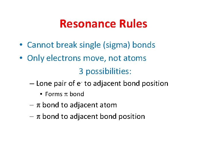 Resonance Rules • Cannot break single (sigma) bonds • Only electrons move, not atoms