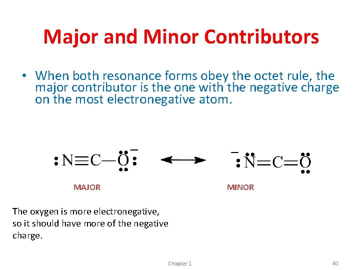 Major and Minor Contributors • When both resonance forms obey the octet rule, the