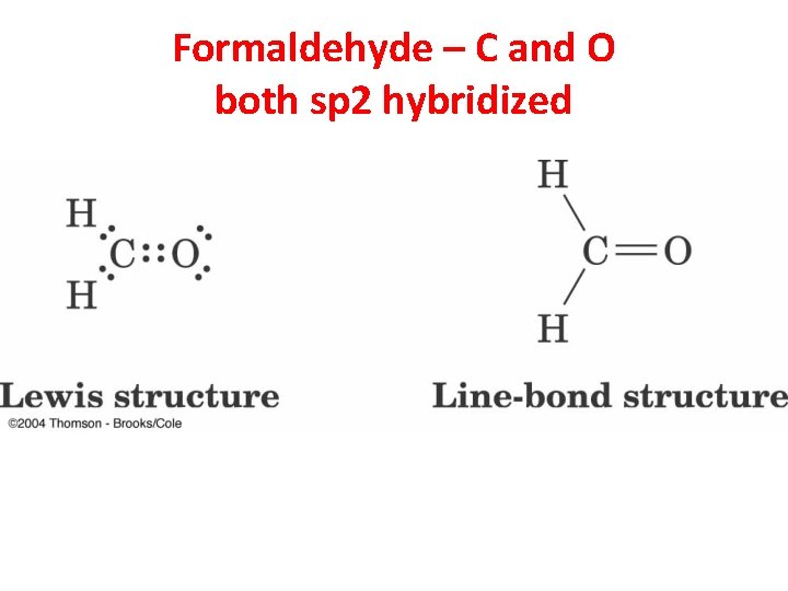 Formaldehyde – C and O both sp 2 hybridized 