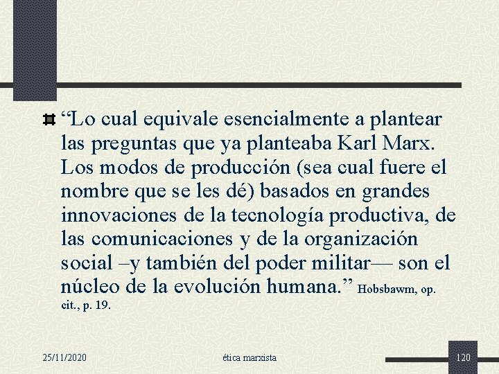 “Lo cual equivale esencialmente a plantear las preguntas que ya planteaba Karl Marx. Los