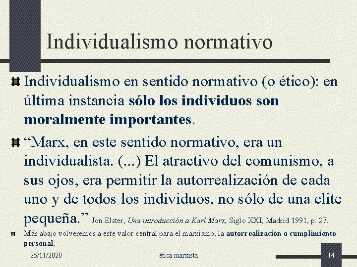 Individualismo normativo Individualismo en sentido normativo (o ético): en última instancia sólo los individuos