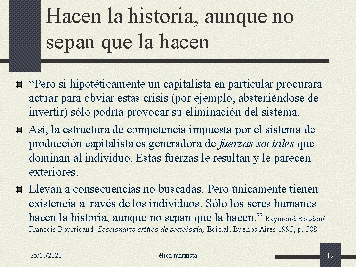 Hacen la historia, aunque no sepan que la hacen “Pero si hipotéticamente un capitalista