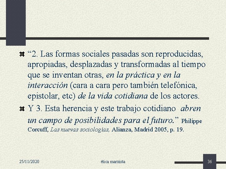 “ 2. Las formas sociales pasadas son reproducidas, apropiadas, desplazadas y transformadas al tiempo