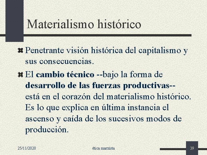 Materialismo histórico Penetrante visión histórica del capitalismo y sus consecuencias. El cambio técnico --bajo