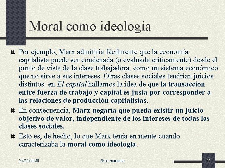 Moral como ideología Por ejemplo, Marx admitiría fácilmente que la economía capitalista puede ser